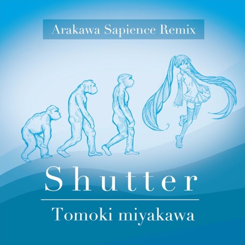 Tomoki Miyakawa - Shutter (Arakawa Sapience Remix)   for remix competition