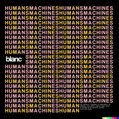 Blanc Presents Patterns | Humans & Machines