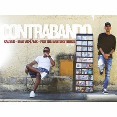 Contrabando - Rauser -(freestyle)- (beat- Ak47BMk) (Pro.TheBantonStudios)