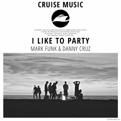 Mark Funk & Danny Cruz - I Like To Party (Original Mix) [FREE DOWNLOAD]