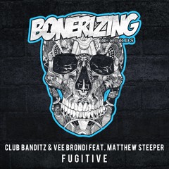 Club Banditz & Vee Brondi feat. Matthew Steeper - Fugitive (OUT NOW)