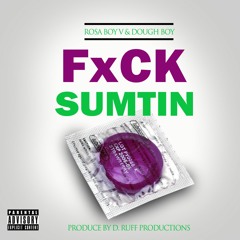 ROSA BOY V FT. MR.CSRA F**K SUMTIN PRODUCE BY O.T.C.PRODUCTION D.RUFF