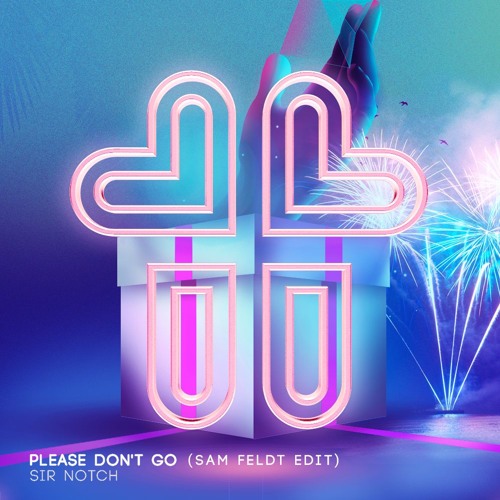 SIR NOTCH - Please Don't Go (Sam Feldt Edit)[PREVIEW]