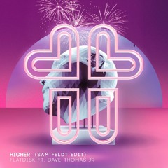 Flatdisk Ft. Dave Thomas Jr. - Higher (Sam Feldt Edit)[PREVIEW]