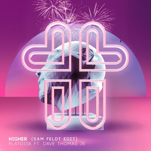 Flatdisk Ft. Dave Thomas Jr. - Higher (Sam Feldt Edit)[PREVIEW]