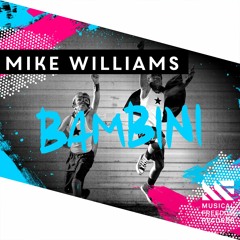Mike Williams - Bambini [OUT NOW]