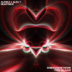 Alphka & ALEX T - Heartbeat [EDMHouseNetwork Free Release]