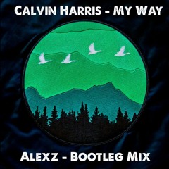 Calvin Harris - My Way (Alexz Bootleg Mix)