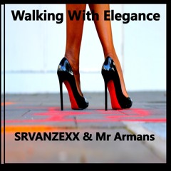 SRVANZEXX & Mr Armans - Walking With Elegance