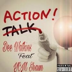Dee Watkins - Action Feat. YCM Shaun