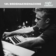 BirdsMakingMachine, Nightclubber Podcast 141
