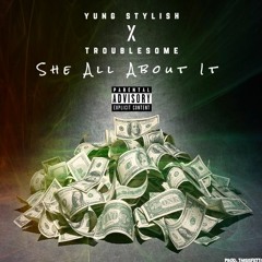 She All About It - Yung Stylish ft. Troublesome Prod. ThisIsFetti