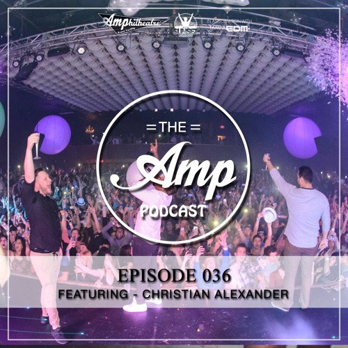Amp Podcast - Volume 36(Christian Alexander Live Set NYE @ The Ritz)