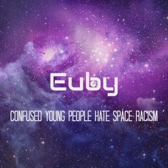 Confused Young People Hate Space Racism [Prod. Euby]