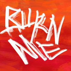 Burn Me