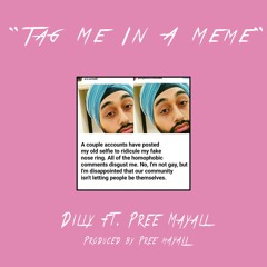 Tag Me In Your Meme - Dilly Ft. Pree Mayall