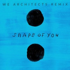 Ed Sheeran - Shape Of You (We Architects Remix)