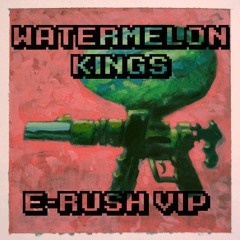 E-Rush x Kinetic- Watermelon Kings (Ft. MAG MAG) (E-Rush VIP)