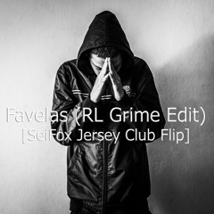 Favelas (RL Grime Edit) [SeiFox Jersey Club Flip]
