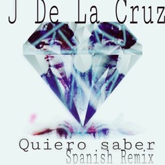 J De La Cruz - Quiero Saber (Spanish Remix)