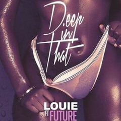 Future - Deep In That Ft. Louie & YCiti