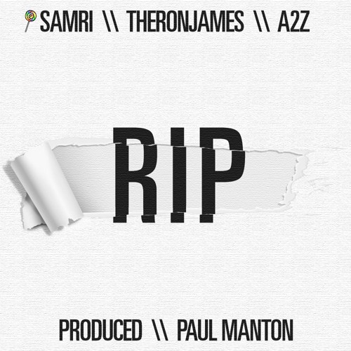 SamRi x Theronjames x A2Z - RIP! (Prod. Paul Manton) (2017)
