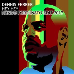 Dennis Ferrer - Hey Hey ( Nando Fortunato Edit 2017 )
