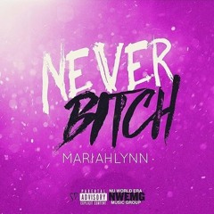 Mariahlynn 'Never Bitch' Prod by @Thirstpro