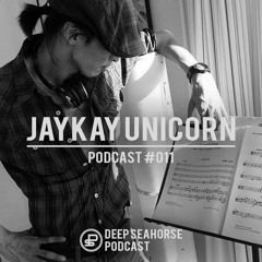 Jaykay Unicorn - Deep Seahorse Podcast #011