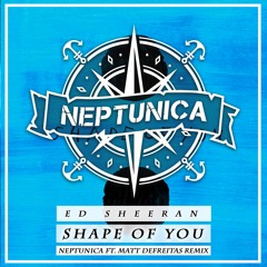 Ed Sheeran - Shape Of You (Neptunica Feat. Matt DeFreitas Trapical Cover - Remix)