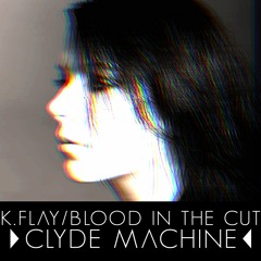K.Flay - Blood In The Cut (Clyde Machine Flip) [OUT NOW]