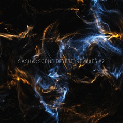 Sasha : Scene Delete : Remixes #2 (Max Cooper & Matthew Dear)