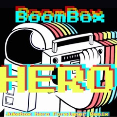 BOOM BOX HERO (JUKEBOX HERO-Foreigner REMIX)