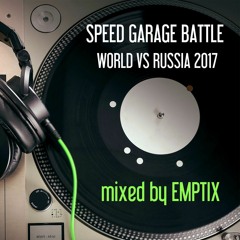 Speed Garage Battle: World vs. Russia 2017 - Mixed By EMPTIX
