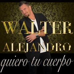 Walter Alejandro -"Quiero Tu cuerpo" 2017.