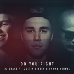 [Exclusive] DJ Snake Ft. Justin Bieber & Shawn Medes - Do You Right (Radio Edit)