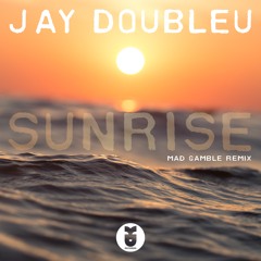 JayDoubleU - Sunrise (MadGamble Remix)