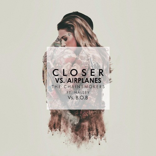 Closer Vs. Airplanes (Mashup) - The Chainsmokers, Halsey   B.O.B (By Adrian Mashups)