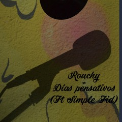Días Pensativos Ft. Rouchy
