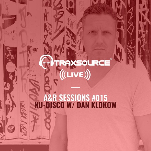 TRAXSOURCE LIVE! A&R Sessions #015 - Nu-Disco with Dan Klokow