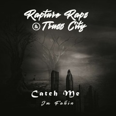 Rapture Raps & Truss City - Catch Me I'm Fallin