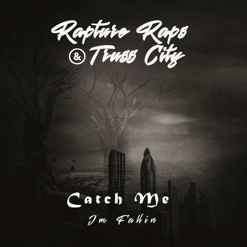 Rapture Raps & Truss City - Catch Me I'm Fallin