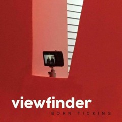Viewfinder - Born Ticking