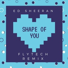 Ed Sheeran - Shape Of You (FlyTech Remix)