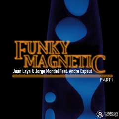 Funky Magnetic - Funky Magnetic EP (J. Laya & J. Montiel Feat. Andre Espeut) Release 10th Feb