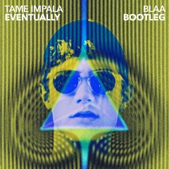 Tame Impala - Eventually (BLAA Bootleg Remix)
