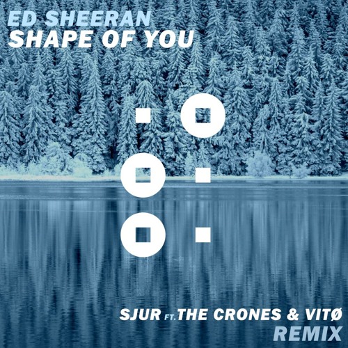 Ed Sheeran - Shape Of You (SJUR ft. The Crones & Vitø Remix)