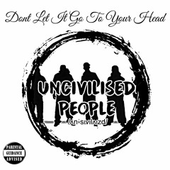 Uncivilised People - Don't Let It Go To Your Head (Hulk X Big J)