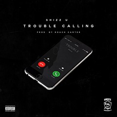 ShizzU ft. Cartier Karim - Trouble Callin (prod by. Roach Carter)