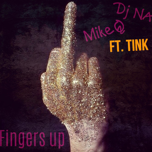 DJ NA - MikeQ vs Fingers Up ft. Tink